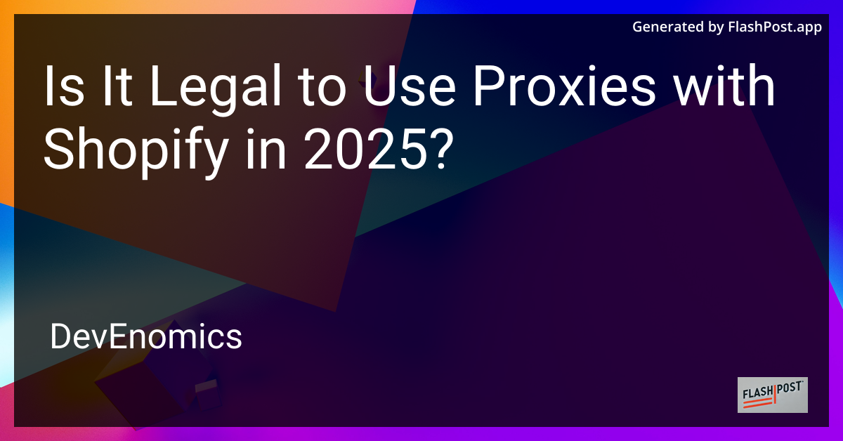 Is It Legal to Use Proxies with Shopify in 2025?