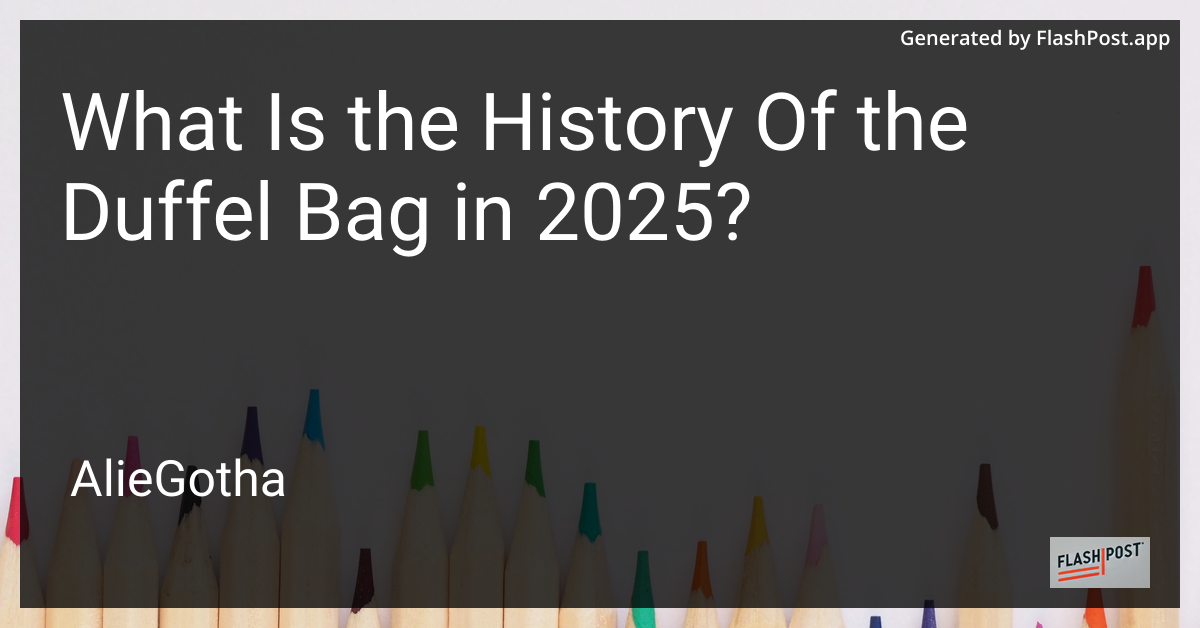 What Is the History Of the Duffel Bag in 2025?