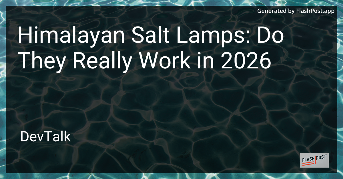 Himalayan Salt Lamps: Do They Really Work in 2026