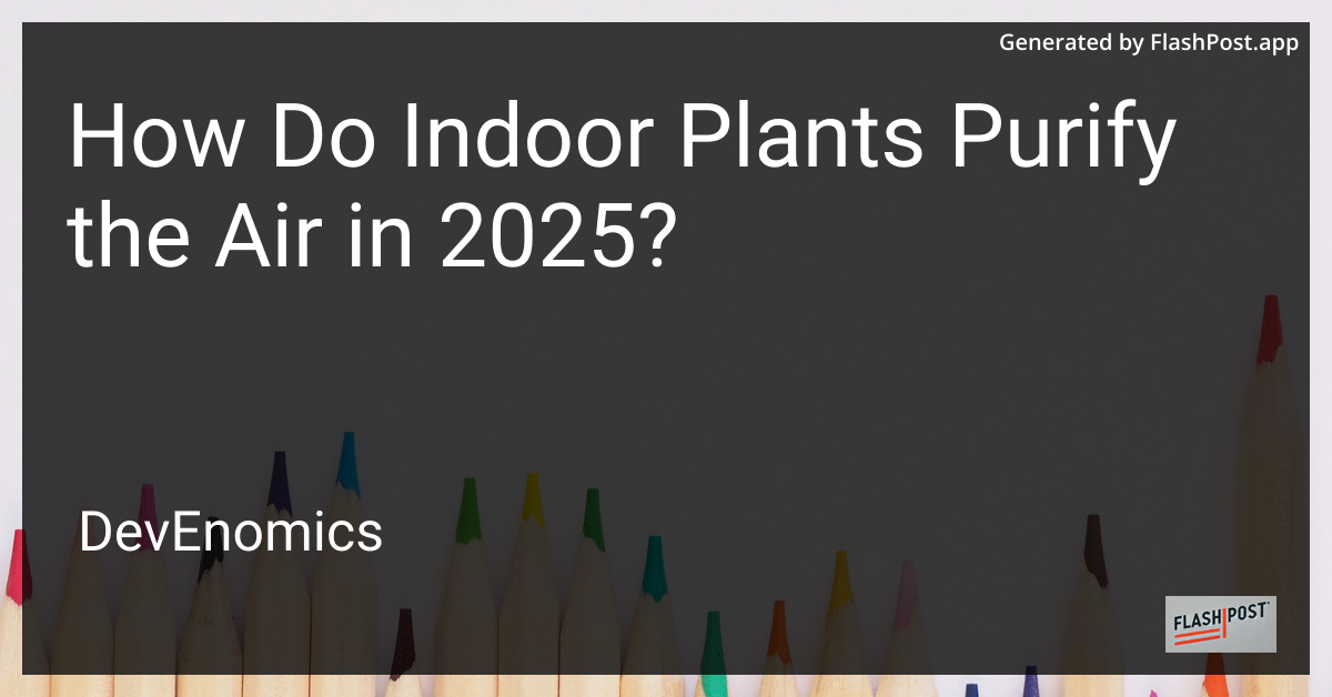 How Do Indoor Plants Purify the Air in 2025?
