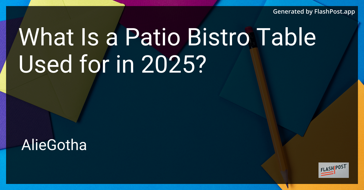 What Is a Patio Bistro Table Used for in 2025?