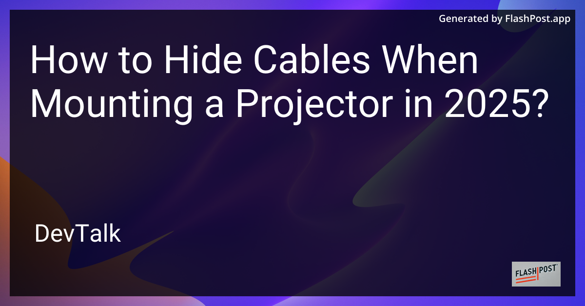 how to hide cables when mounting a projector in 2025?