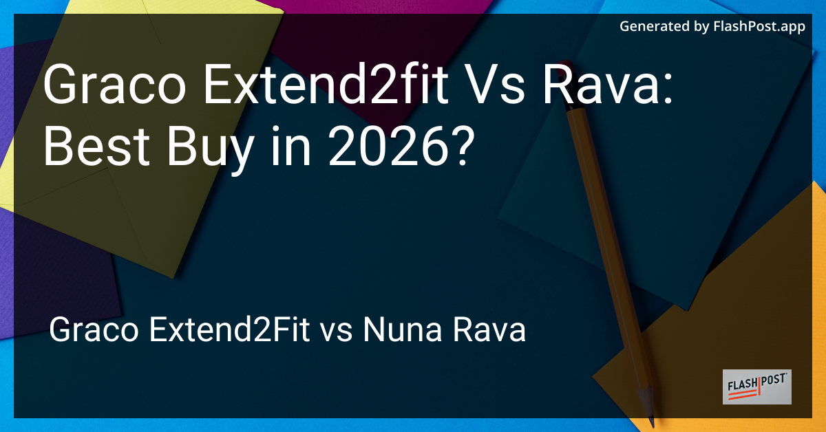 Graco Extend2fit Vs Rava: Best Buy in 2026?