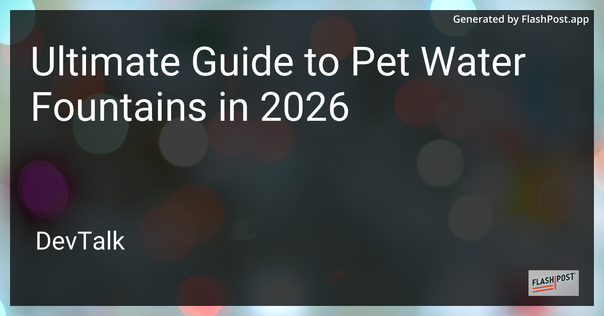Ultimate Guide to Pet Water Fountains in 2026