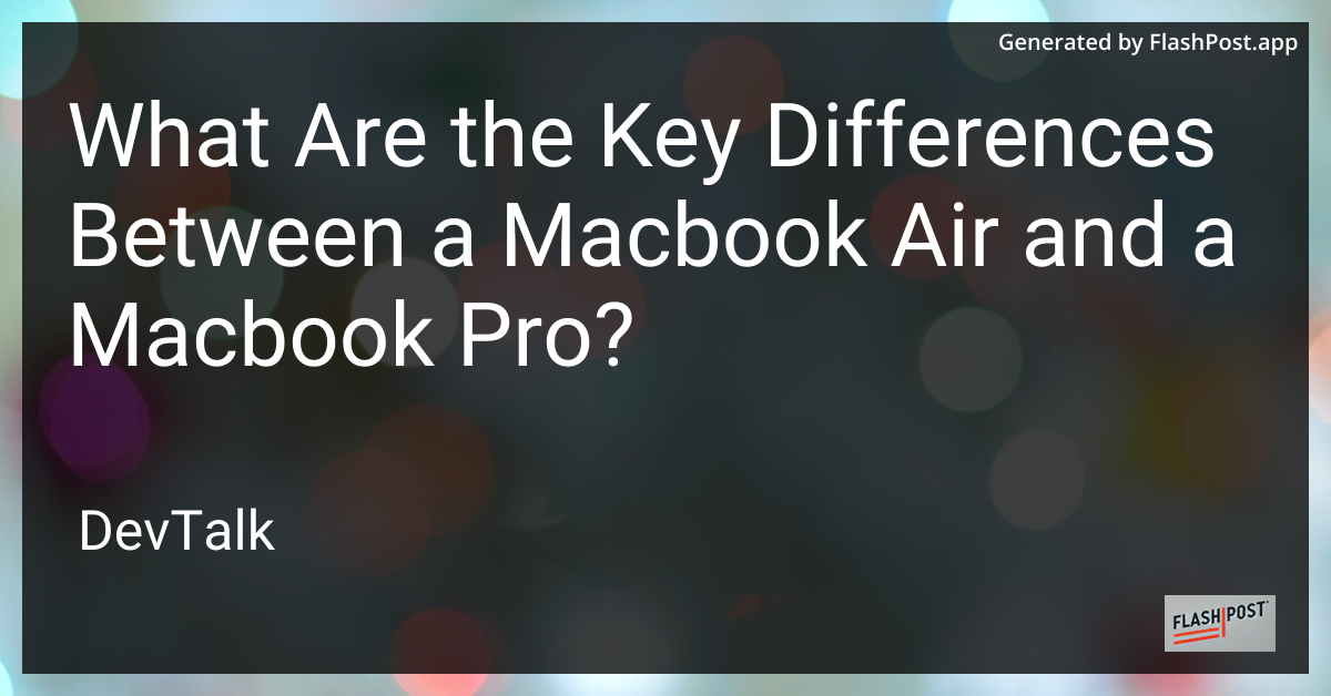 what are the key differences between a macbook air and a macbook pro?
