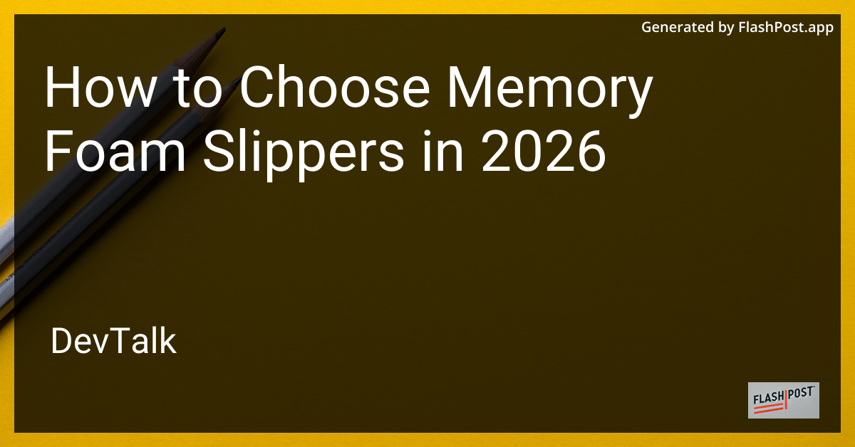How to Choose Memory Foam Slippers in 2026