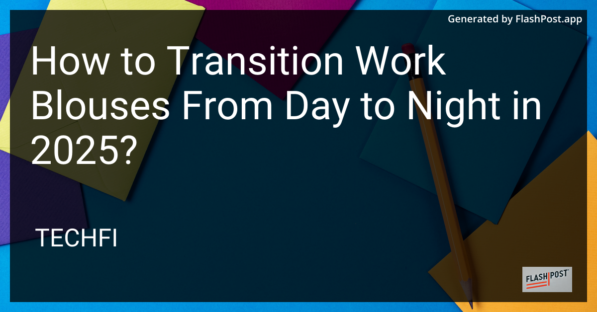 Transitioning Work Blouses from Day to Night