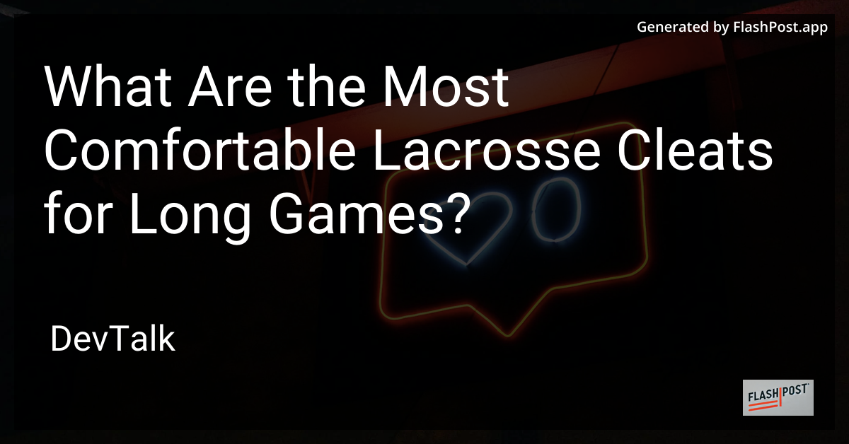 what are the most comfortable lacrosse cleats for long games?