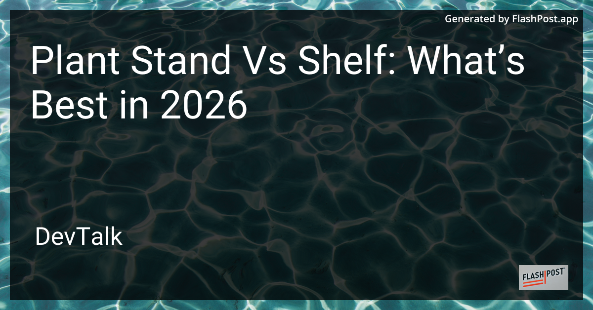 Plant Stand vs Shelf: What’s Best in 2026