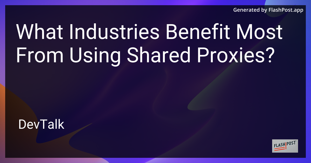 what industries benefit most from using shared proxies?