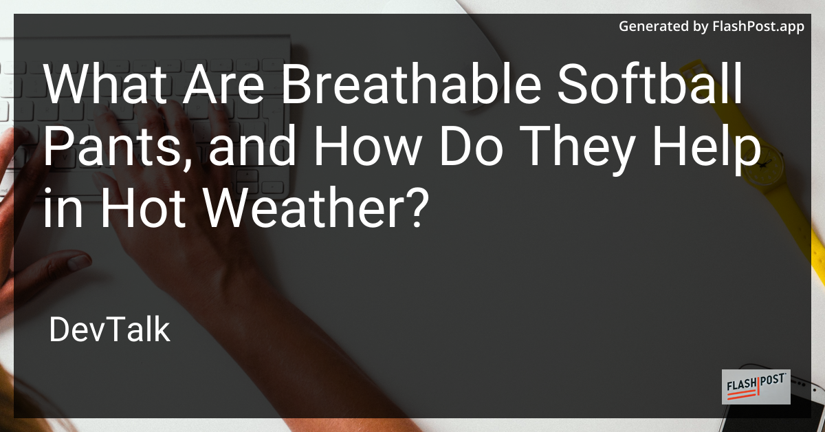 what are breathable softball pants, and how do they help in hot weather?