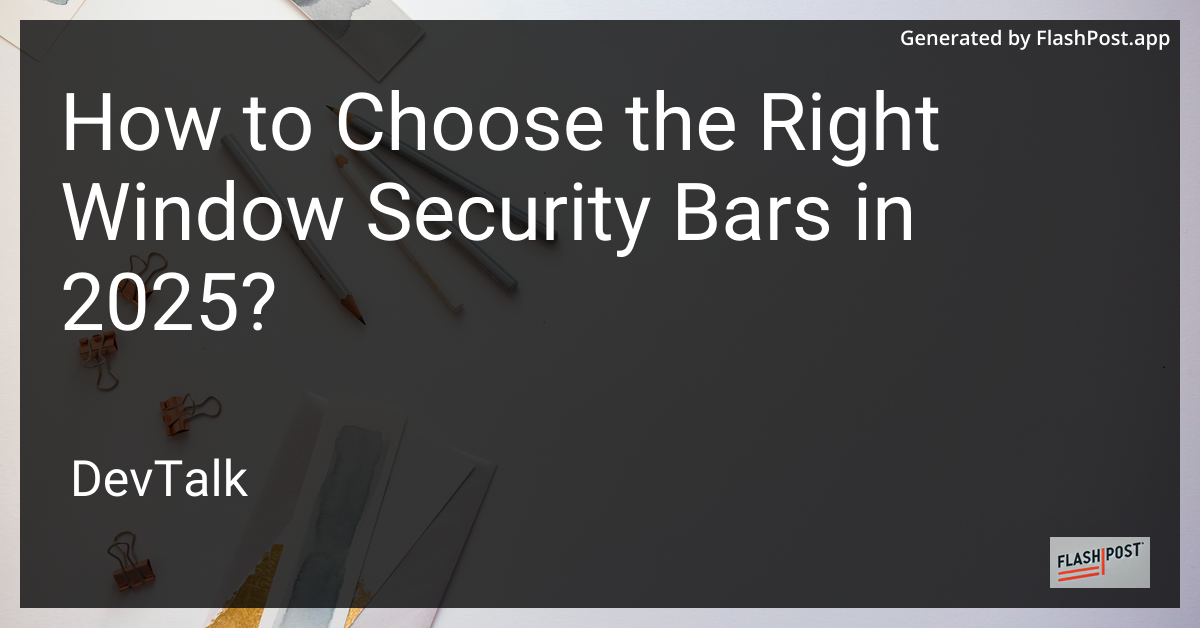 how to choose the right window security bars in 2025?