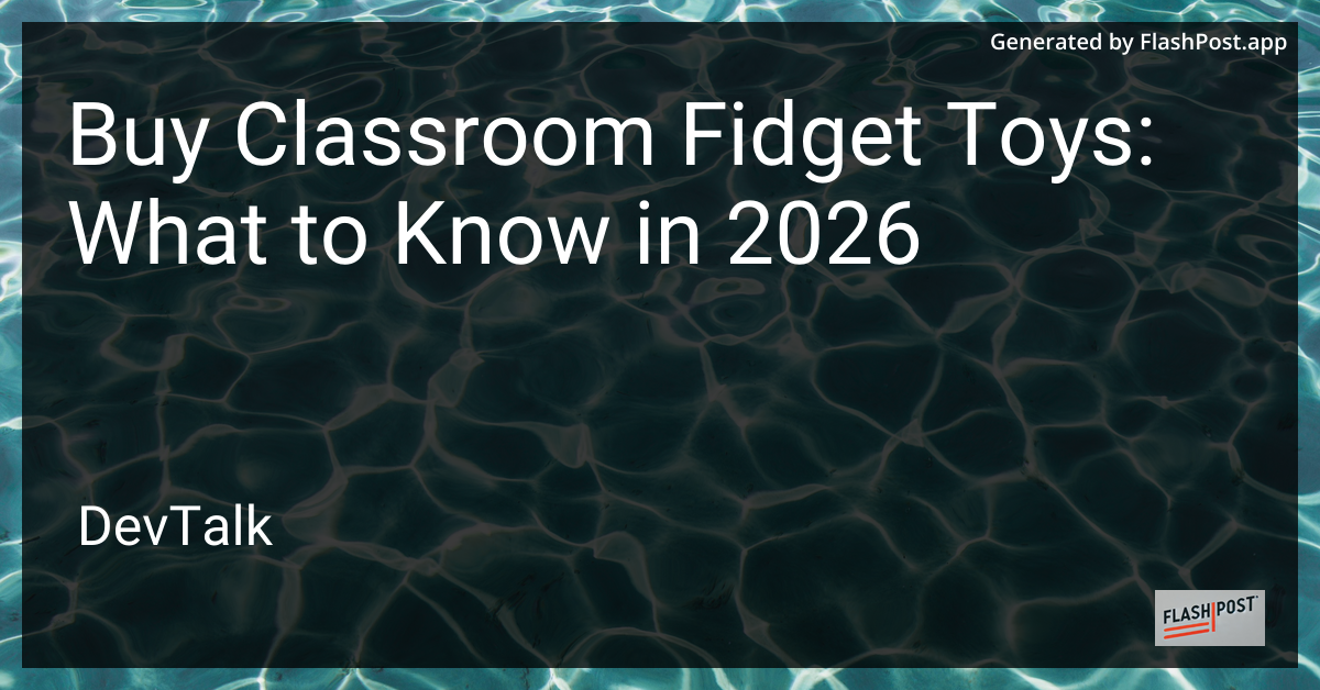 Buy Classroom Fidget Toys: What to Know in 2026