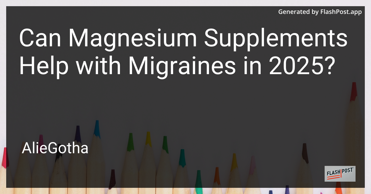 Can Magnesium Supplements Help with Migraines in 2025?