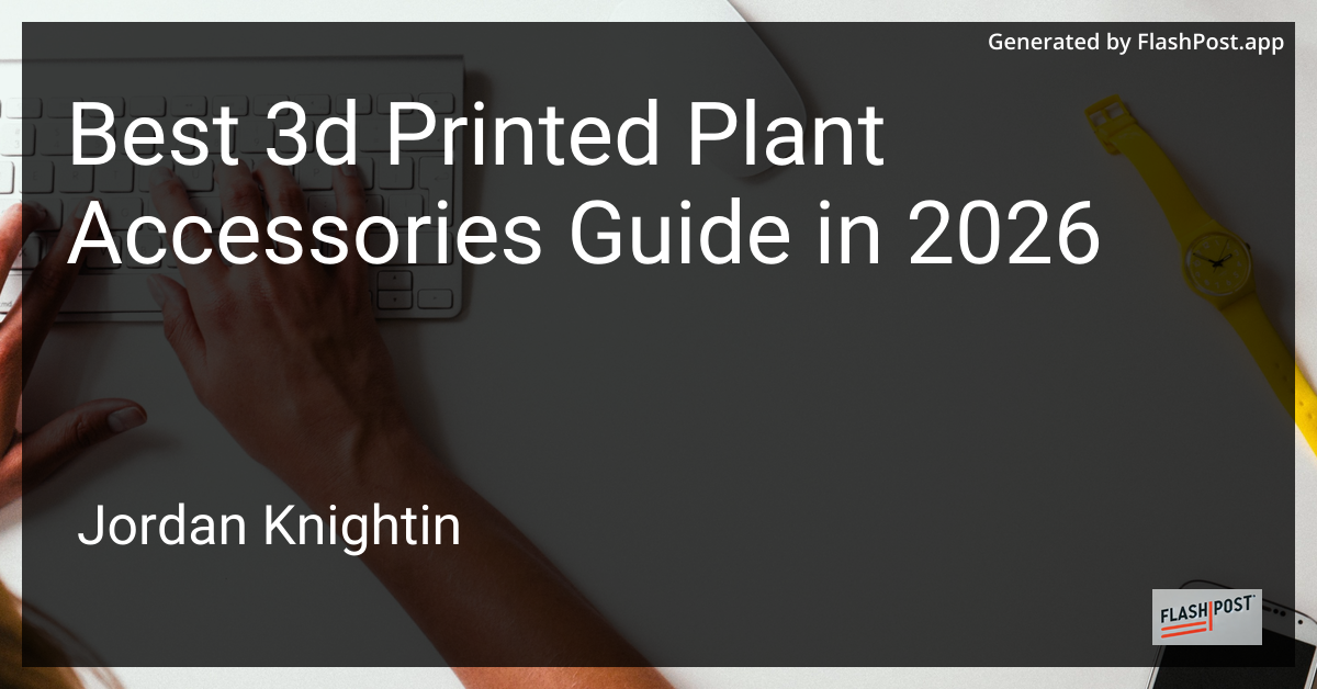 Best 3d Printed Plant Accessories Guide in 2026