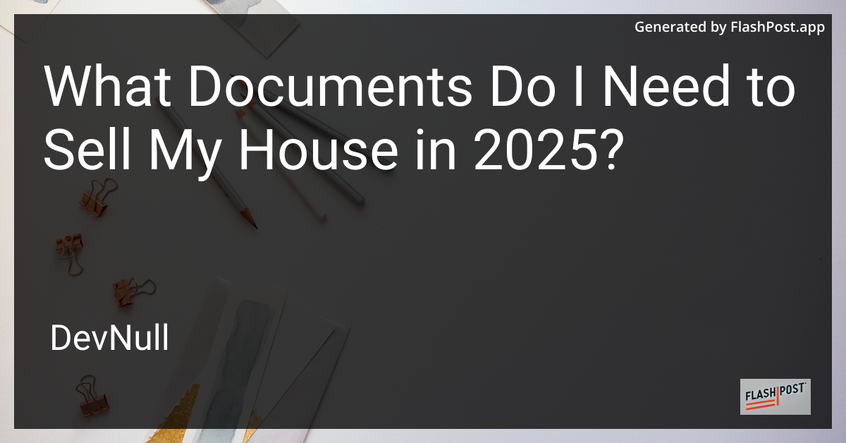 What Documents Do I Need to Sell My House in 2025?