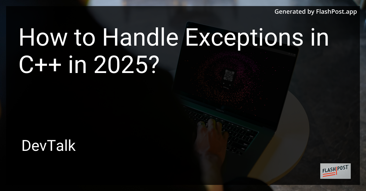 how to handle exceptions in c++ in 2025?