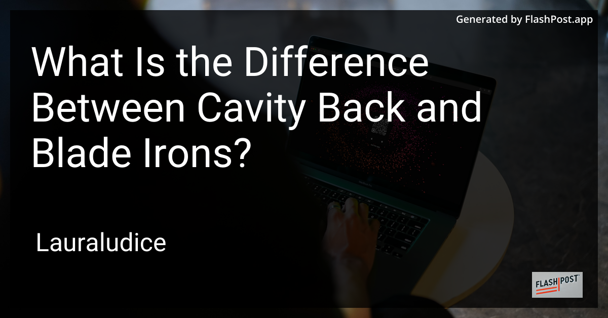 Cavity Back and Blade Irons