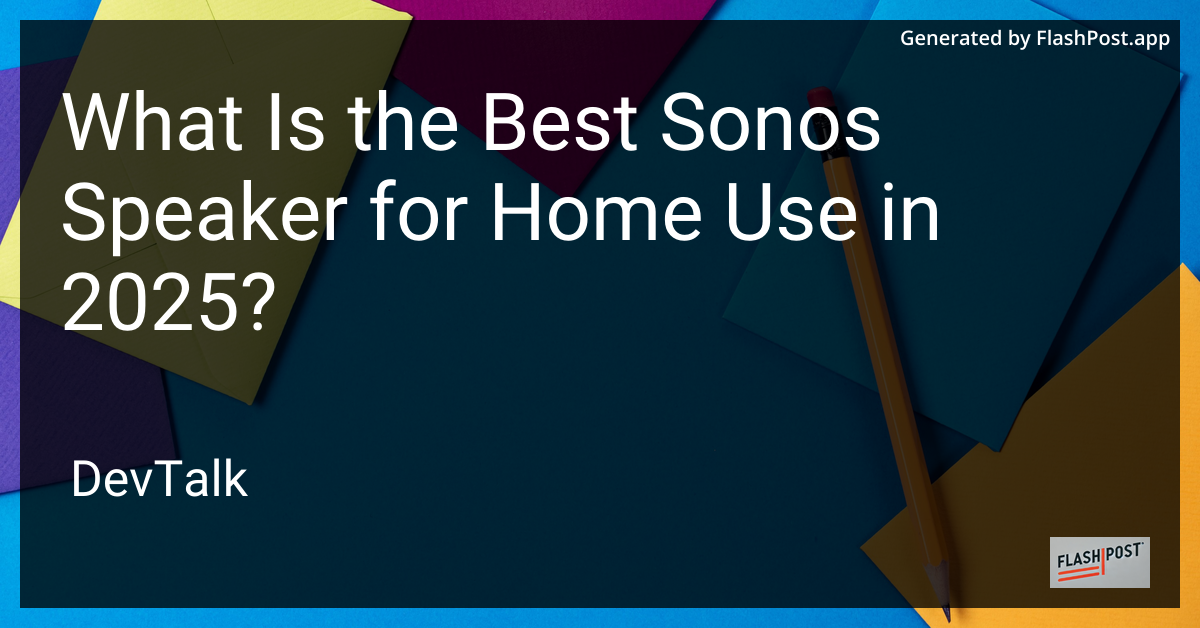 what is the best sonos speaker for home use in 2025?