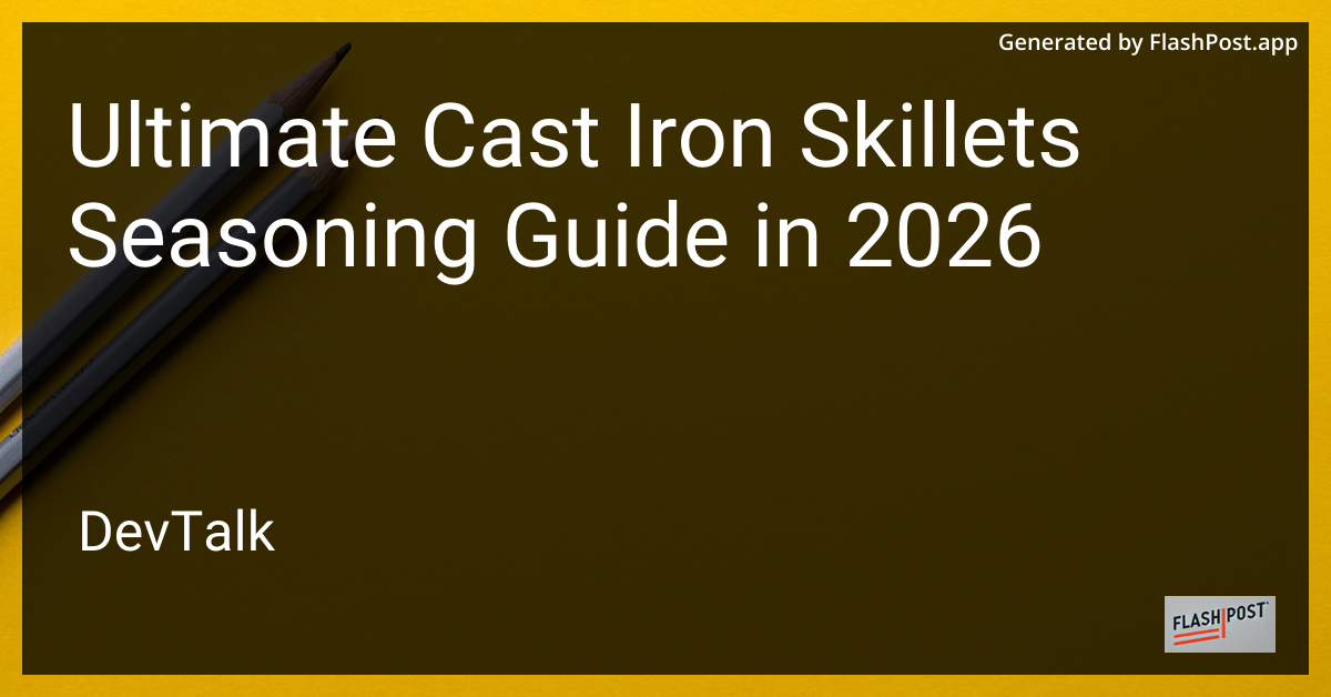 Ultimate Cast Iron Skillets Seasoning Guide in 2026