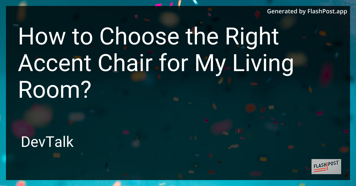 how to choose the right accent chair for my living room?