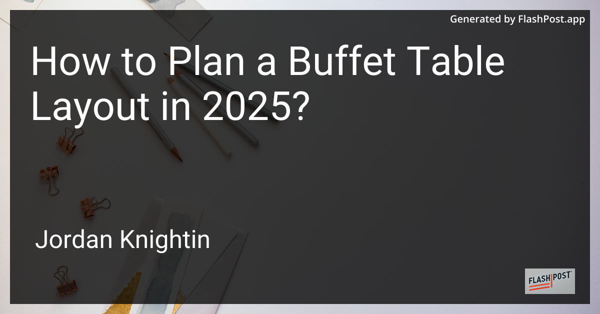 How to Plan a Buffet Table Layout in 2025?
