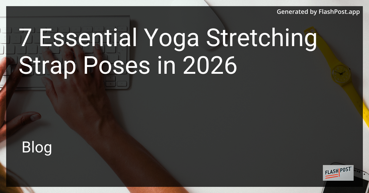 7 Essential Yoga Stretching Strap Poses in 2026