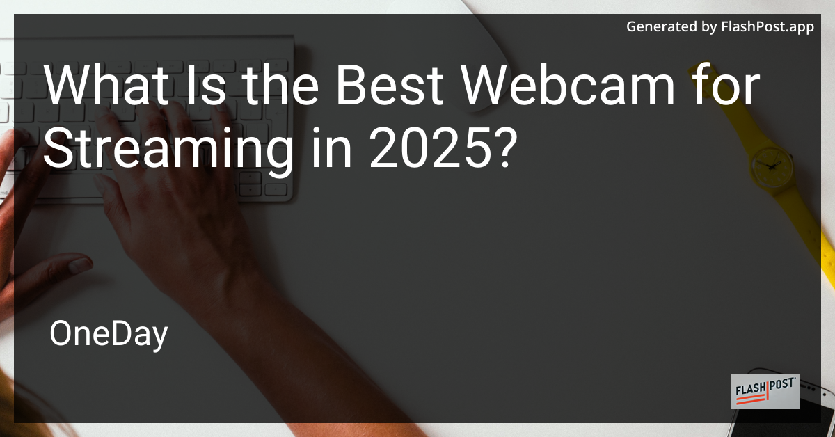 Best Webcam for Streaming 2025