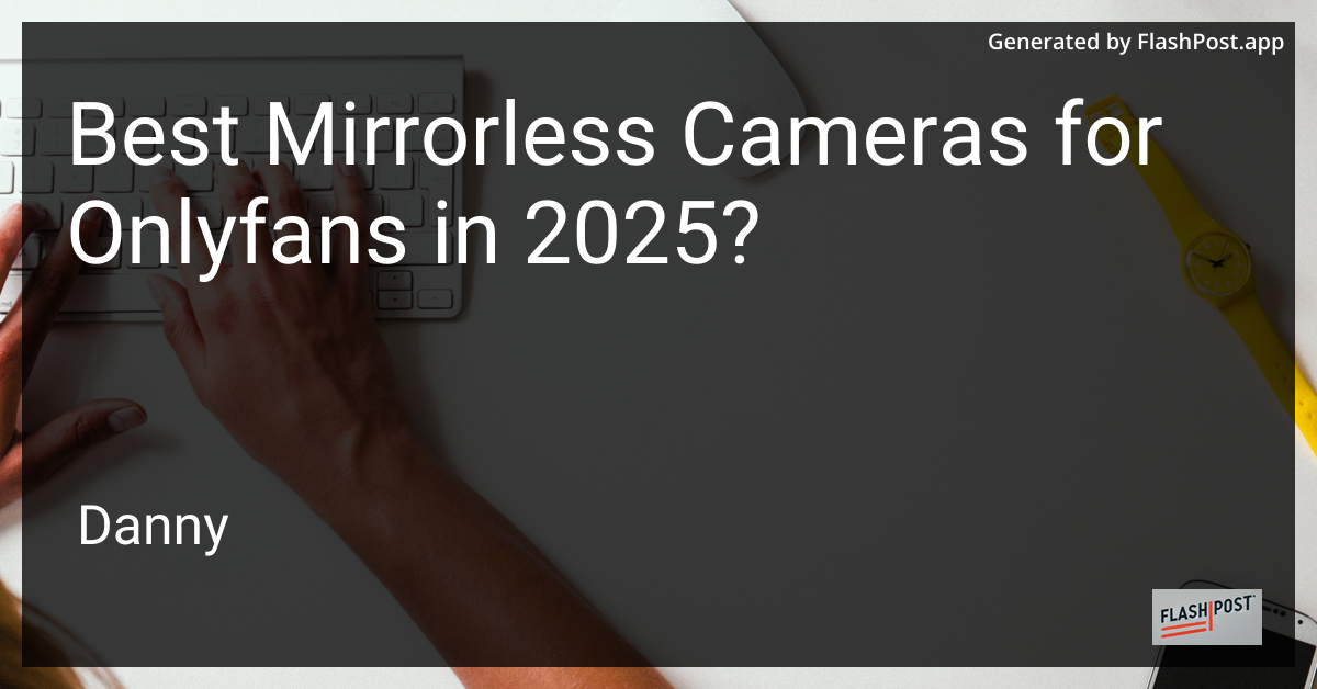 Best Mirrorless Cameras for OnlyFans in 2025