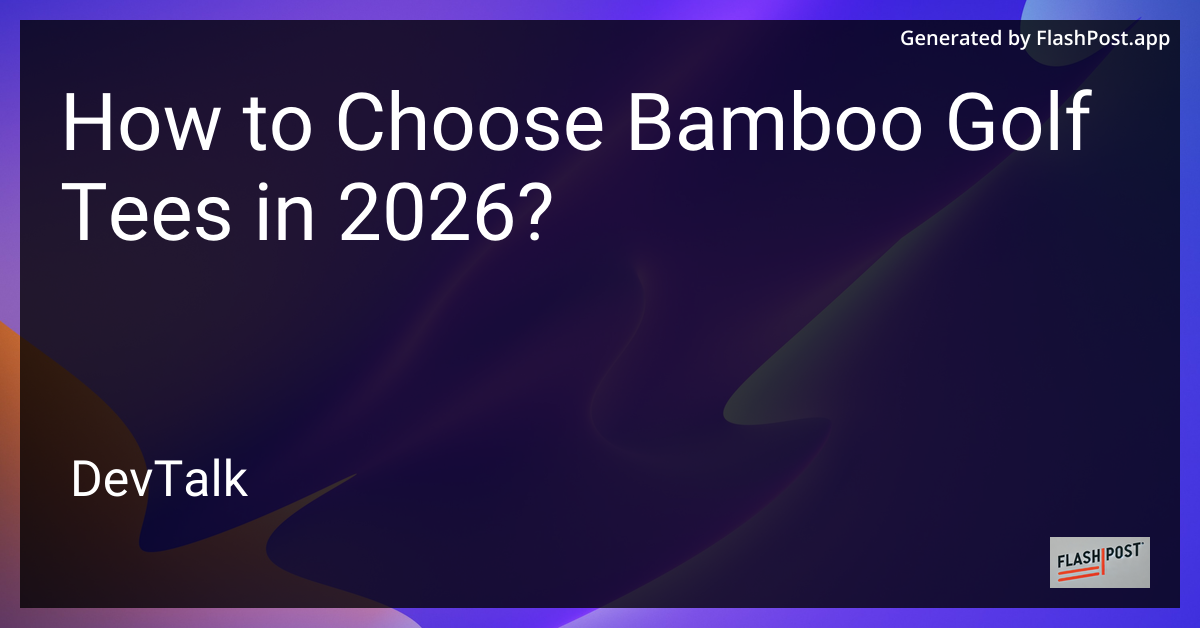 How to Choose Bamboo Golf Tees in 2026?