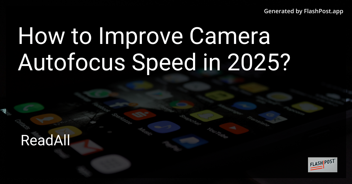 Improve Camera Autofocus Speed in 2025