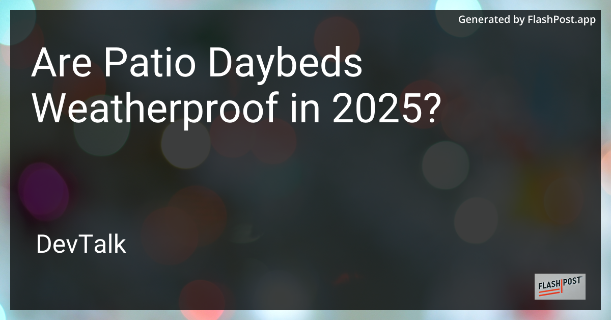 are patio daybeds weatherproof in 2025?