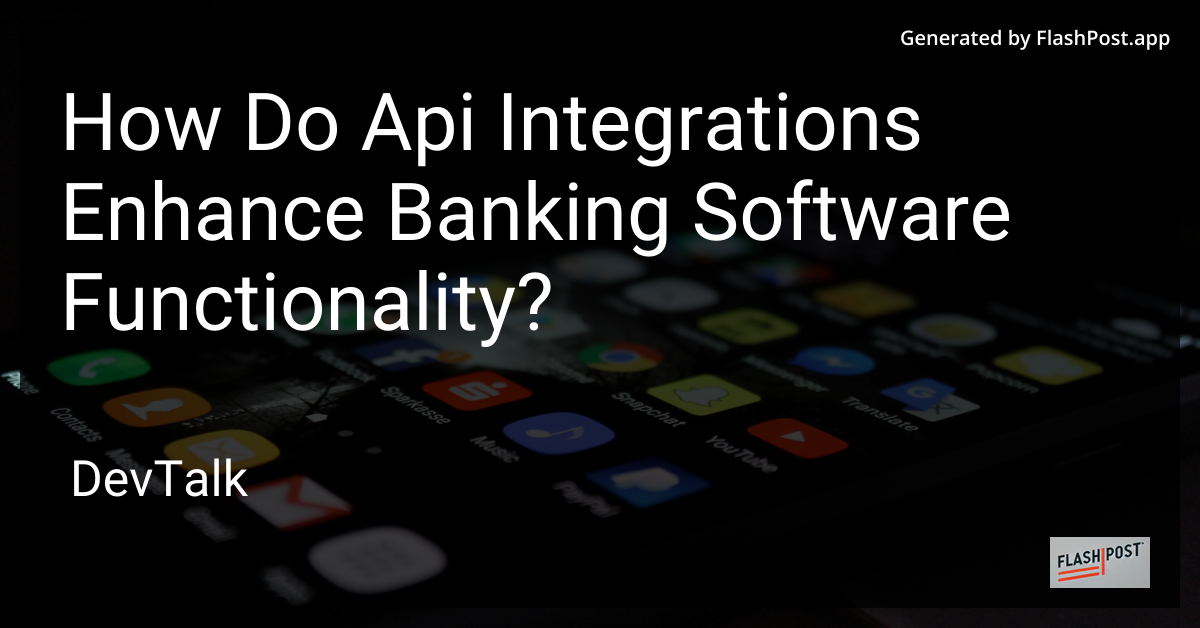 how do api integrations enhance banking software functionality?