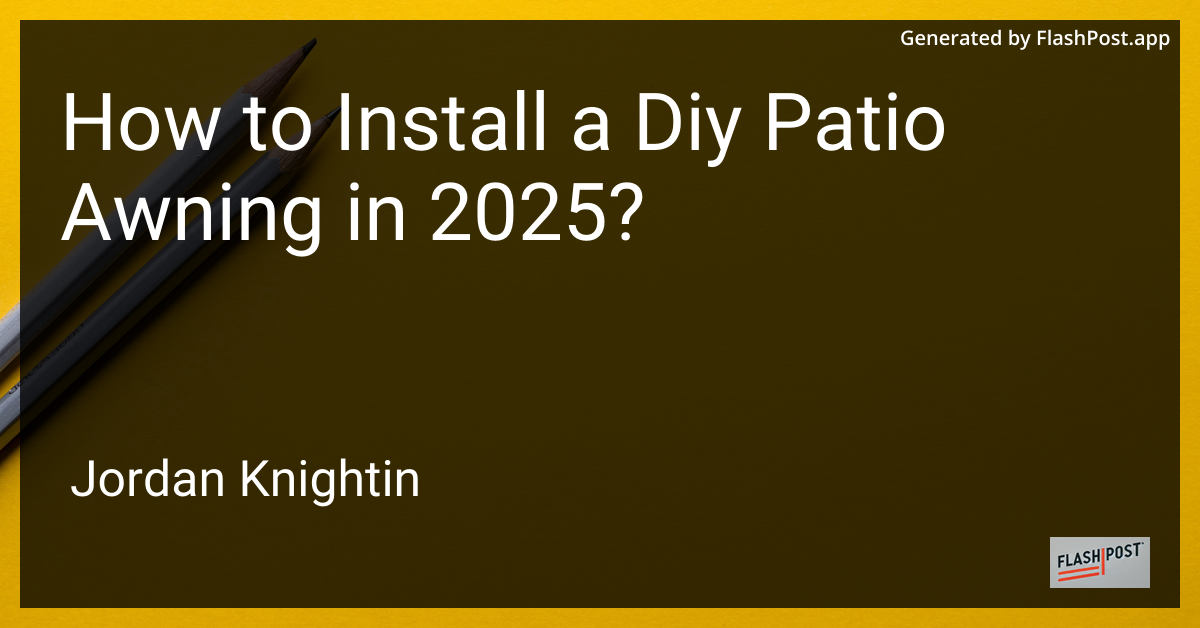 How to Install a Diy Patio Awning in 2025?