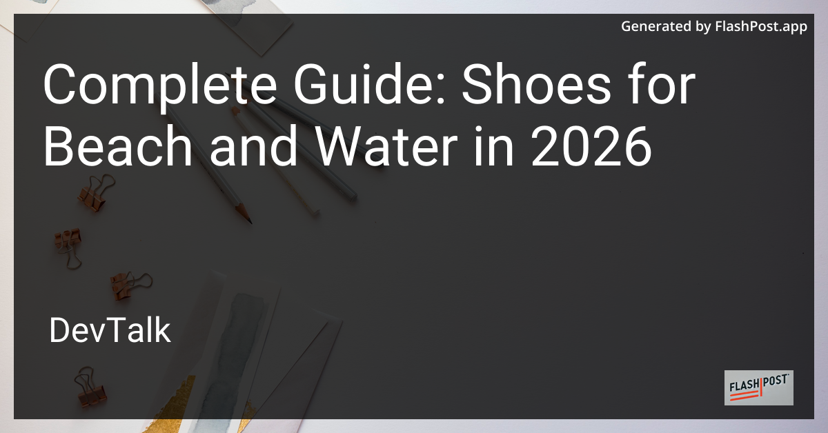 Complete Guide: Shoes for Beach and Water in 2026