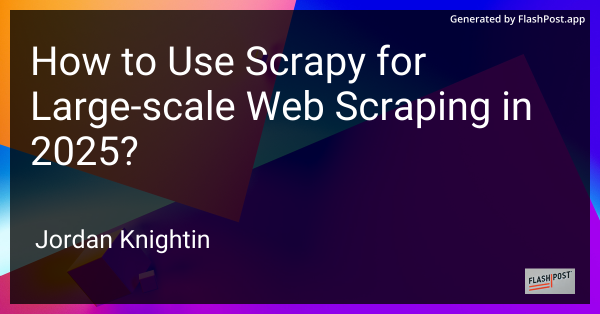How to Use Scrapy for Large-scale Web Scraping in 2025?