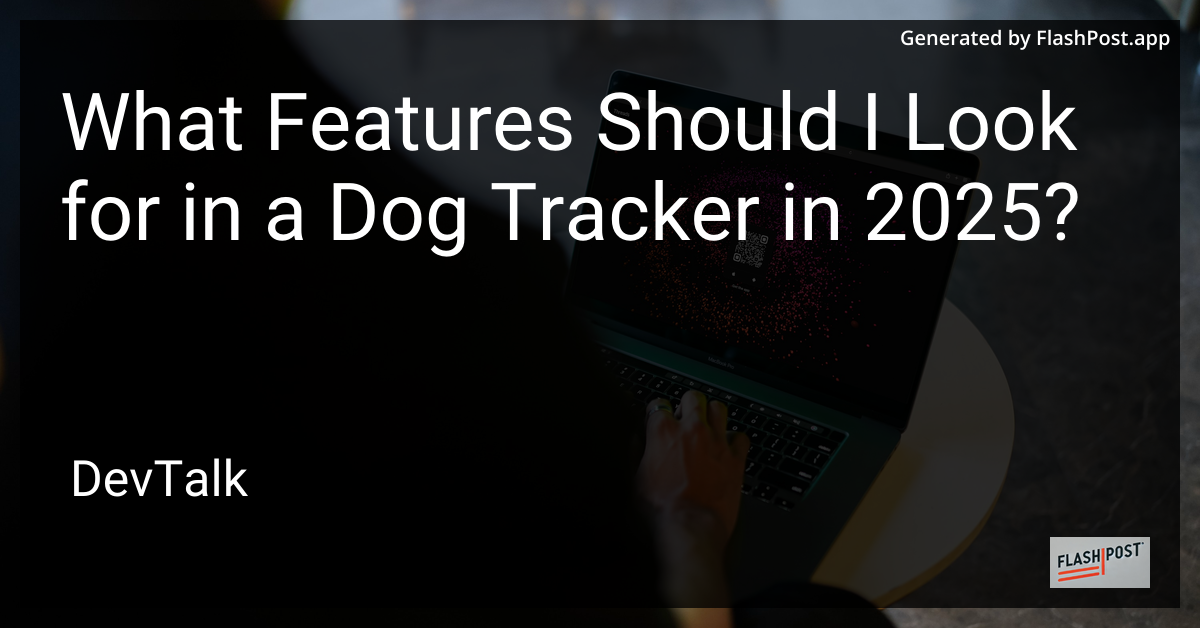 what features should i look for in a dog tracker in 2025?