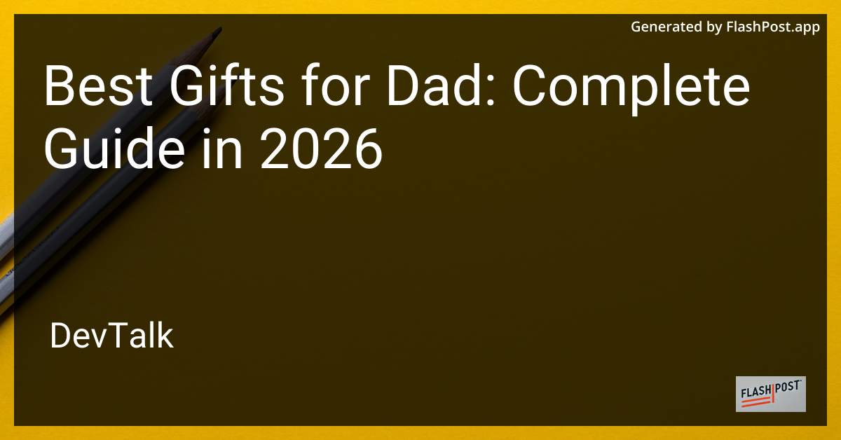 Best Gifts for Dad: Complete Guide in 2026