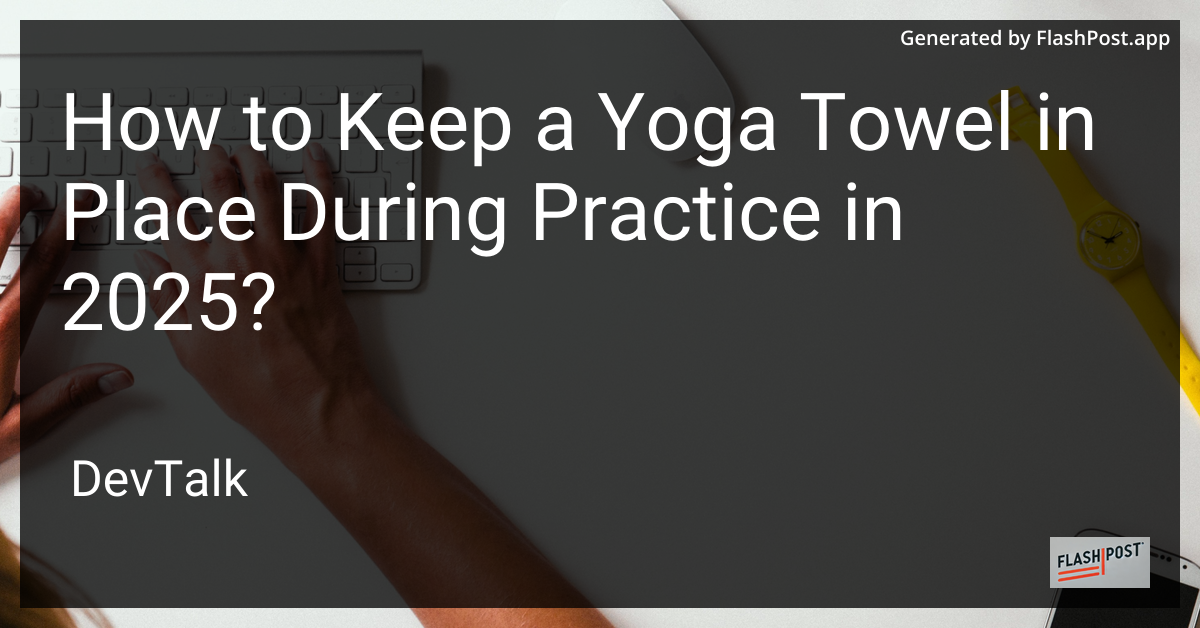 how to keep a yoga towel in place during practice in 2025?