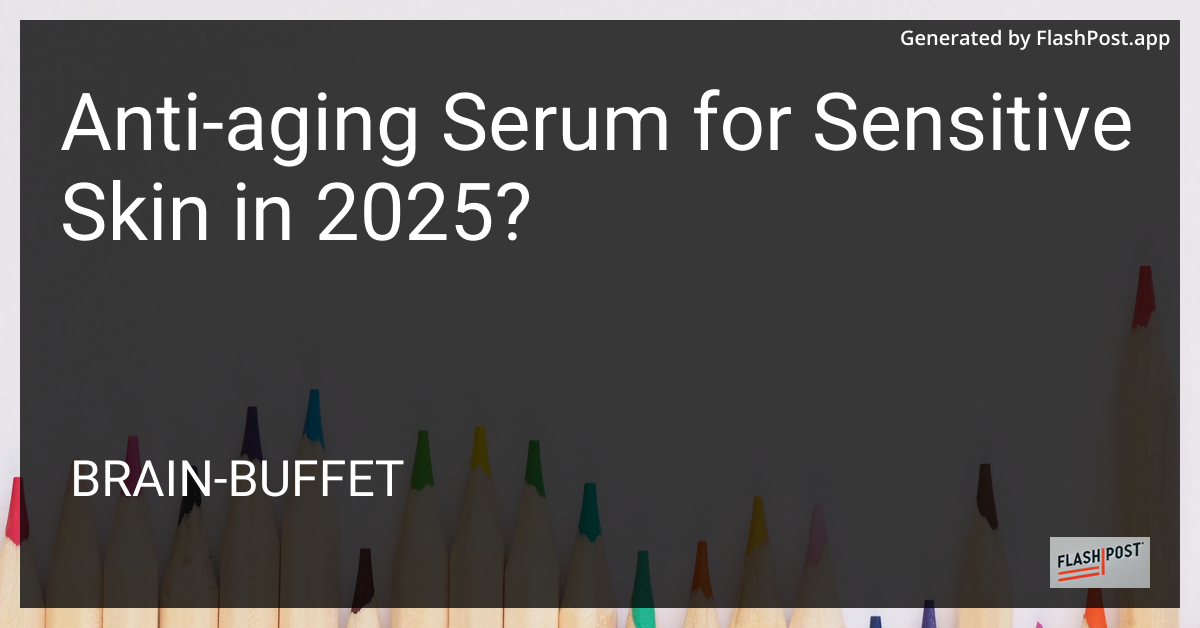 Anti-Aging Serum for Sensitive Skin