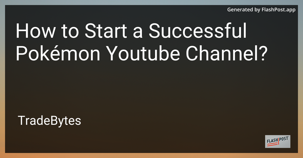 How to Start a Successful Pokémon YouTube Channel