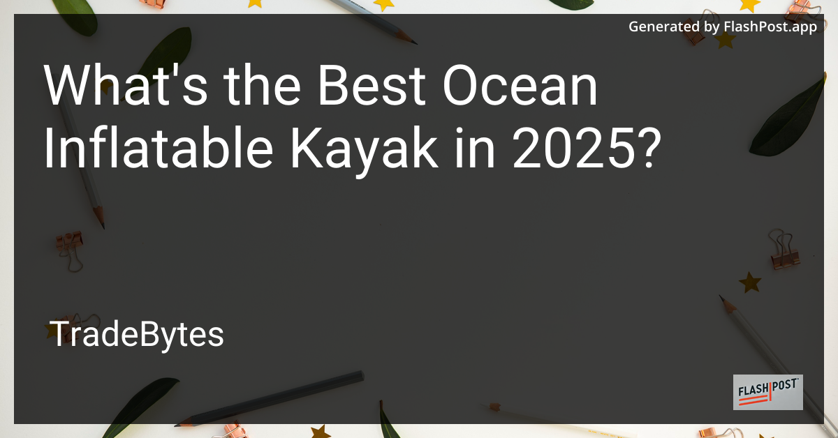 Best Ocean Inflatable Kayak 2025