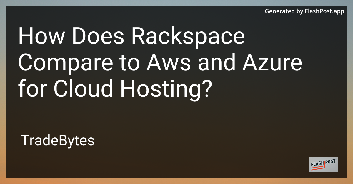 Rackspace vs AWS vs Azure for Cloud Hosting