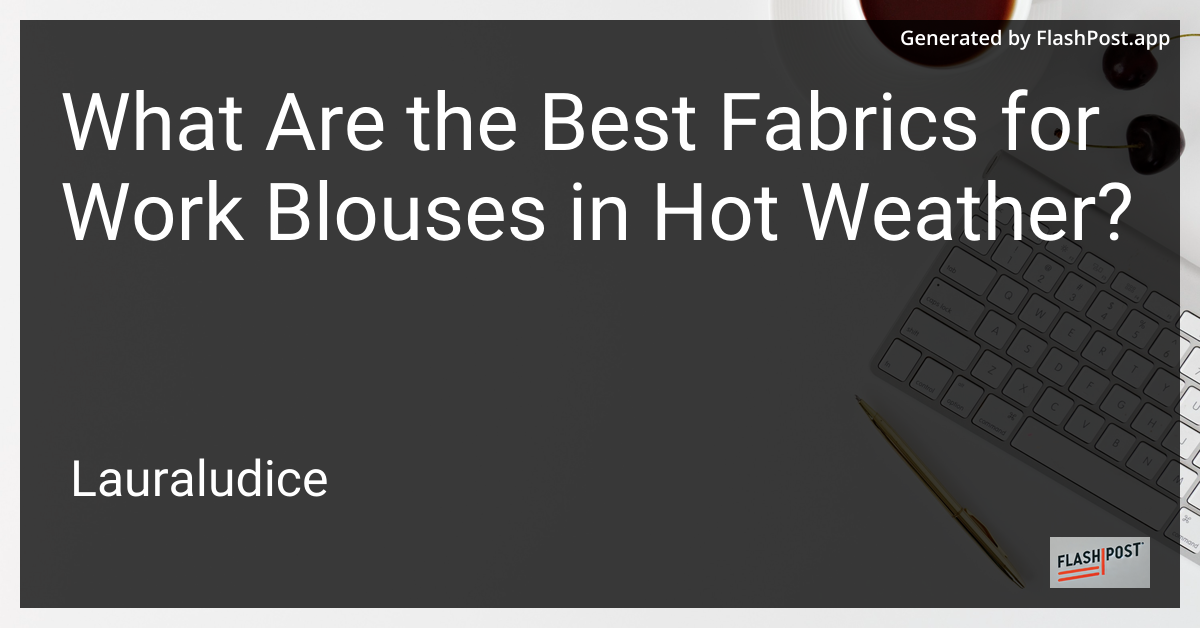 Best Fabrics for Work Blouses in Hot Weather