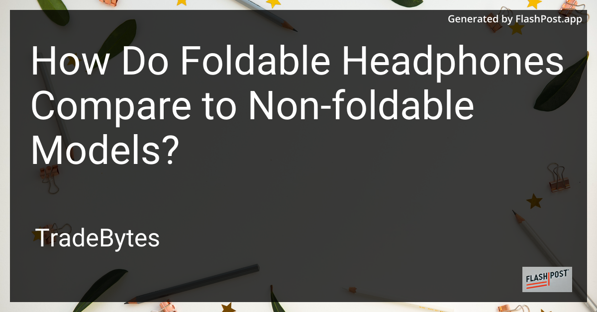 Foldable Headphones vs Non-Foldable Models