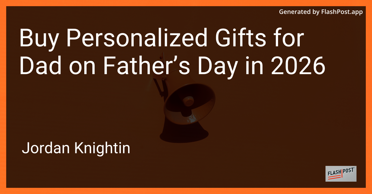 Buy Personalized Gifts for Dad on Father’s Day in 2026