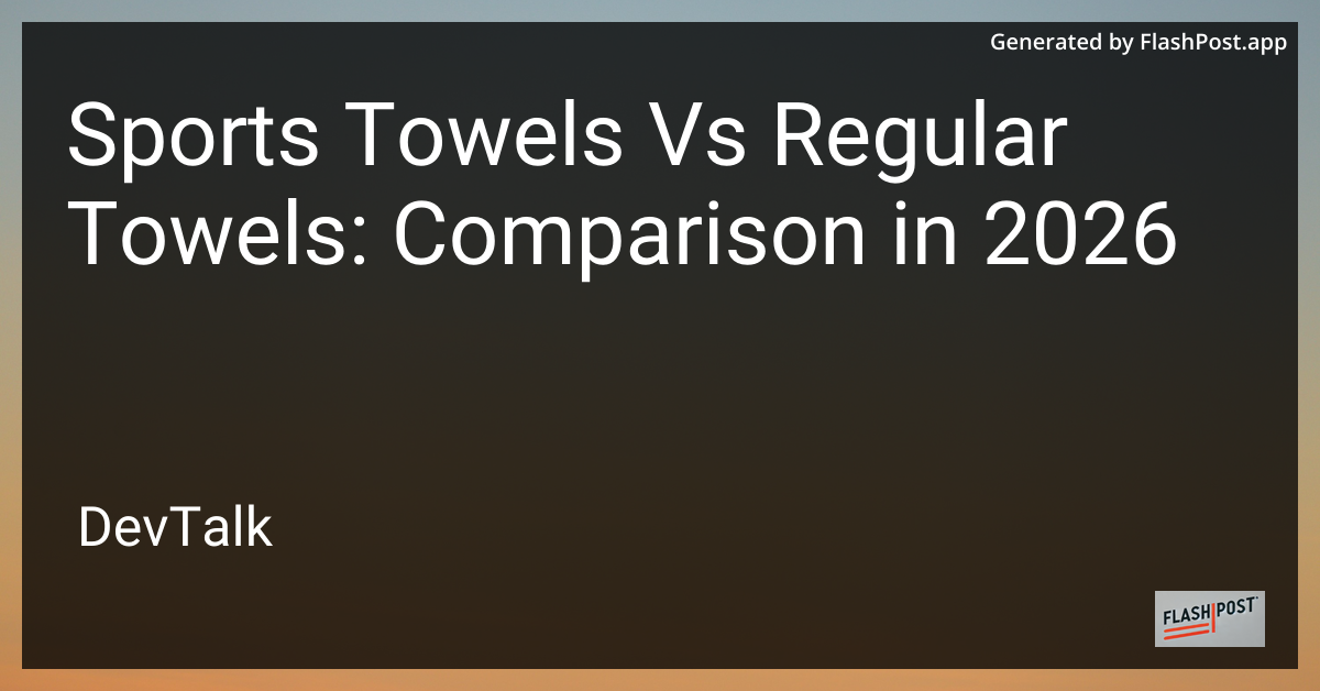 Sports Towels vs Regular Towels: Comparison in 2026