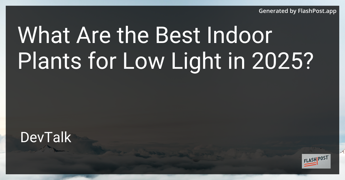 what are the best indoor plants for low light in 2025?