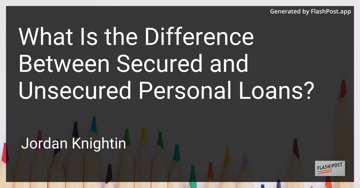 What Is the Difference Between Secured and Unsecured Personal Loans?