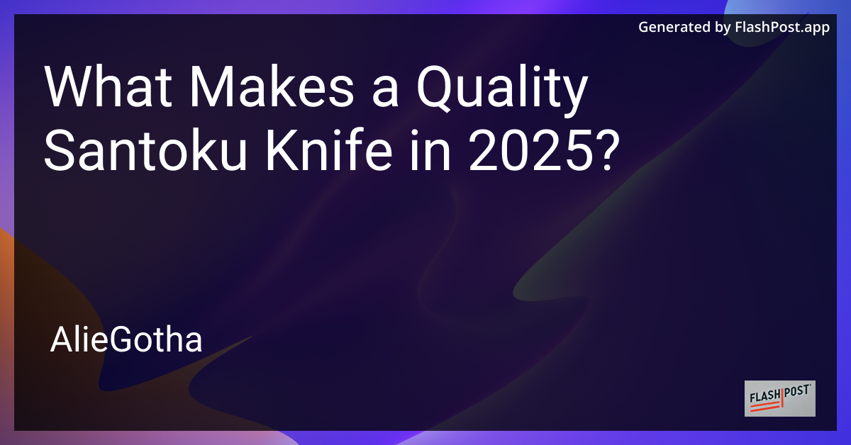 What Makes a Quality Santoku Knife in 2025?